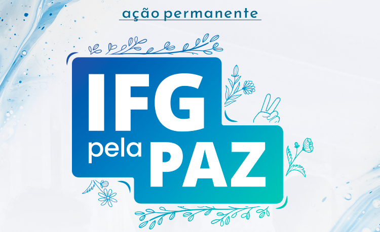"IFG pela Paz” surge em caráter permanente e para estabelecer ações coordenadas na Instituição